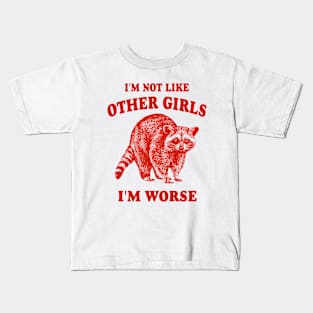 I'm Not Like Other Girls, I'm Worse T Shirt, Raccoon T Shirt, Weird T Shirt, Meme T Shirt, Trash Panda T Shirt, Unisex Kids T-Shirt